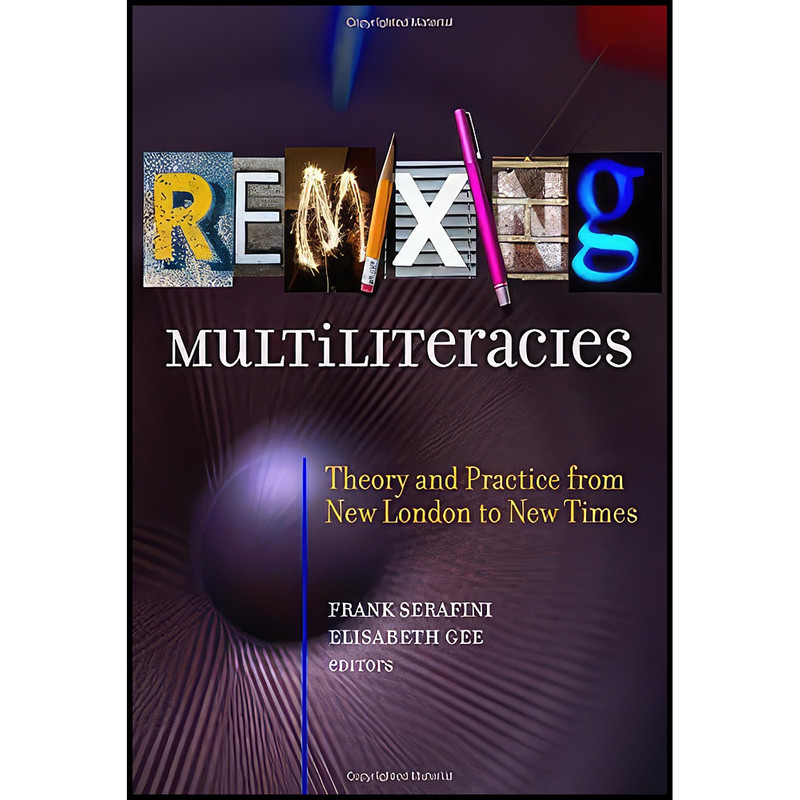 کتاب Remixing Multiliteracies اثر Frank Serafini and Elisabeth Gee انتشارات Teachers College Press