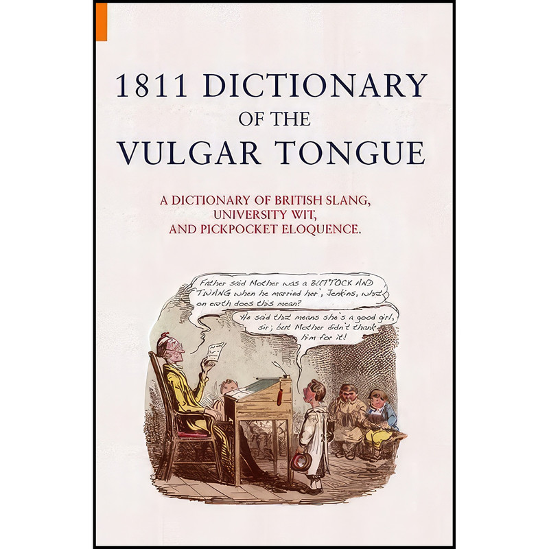 کتاب 1811 Dictionary of the Vulgar Tongue اثر جمعي از نويسندگان انتشارات Amberley Publishing