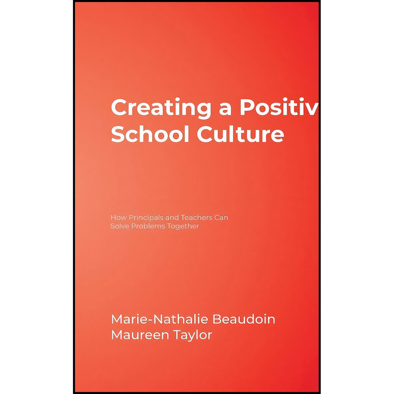 کتاب Creating a Positive School Culture اثر Marie-Nathalie Beaudoin and Maureen E. Taylor انتشارات Corwin