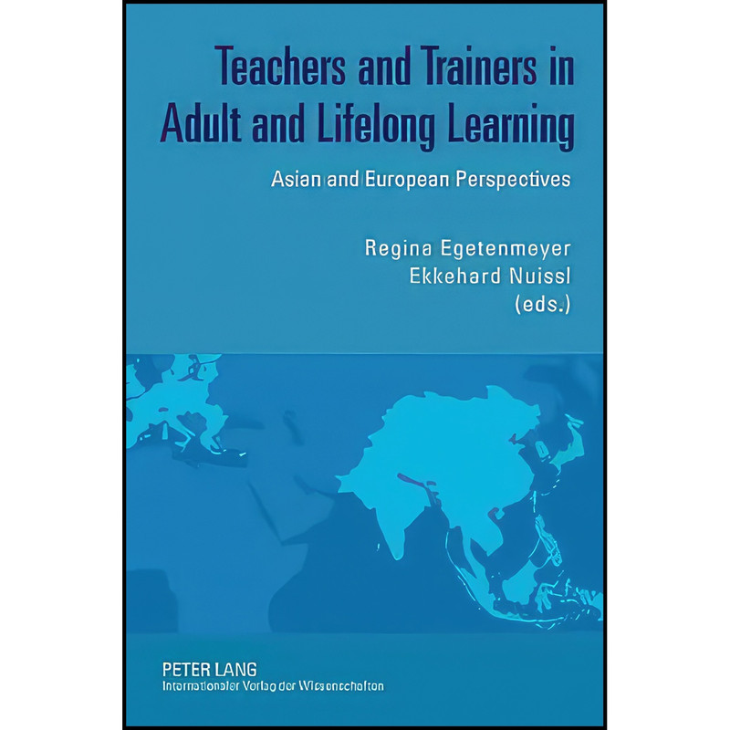 کتاب Teachers and Trainers in Adult and Lifelong Learning اثر جمعي از نويسندگان انتشارات Peter Lang GmbH, Internationaler Verlag der Wissenschaften