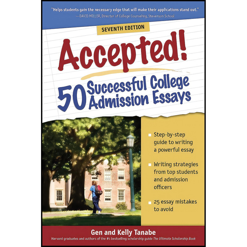 کتاب Accepted! 50 Successful College Admission Essays اثر Gen Tanabe and Kelly Tanabe انتشارات SuperCollege