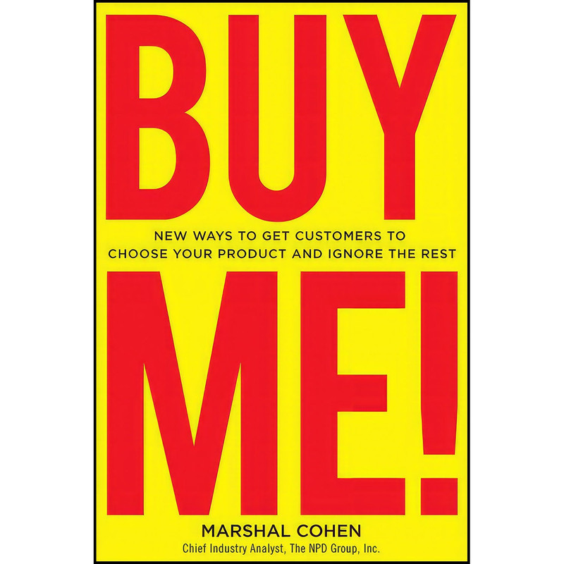کتاب BUY ME! New Ways to Get Customers to Choose Your Product and Ignore the Rest اثر Marshal Cohen انتشارات McGraw Hill