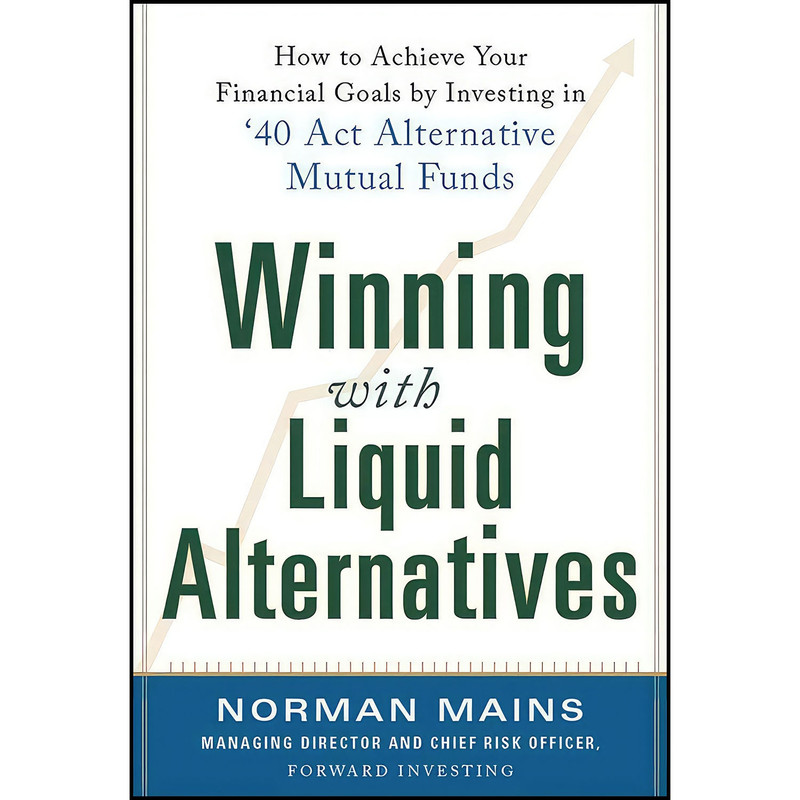 کتاب Winning With Liquid Alternatives اثر Norman Mains انتشارات McGraw Hill کتاب Winning With Liquid Alternatives اثر Norman Mains انتشارات McGraw Hill