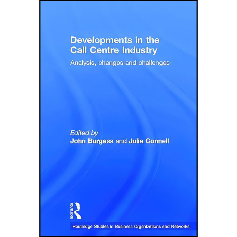 کتاب Developments in the Call Centre Industry اثر Julia Connell and John Burgess انتشارات Routledge