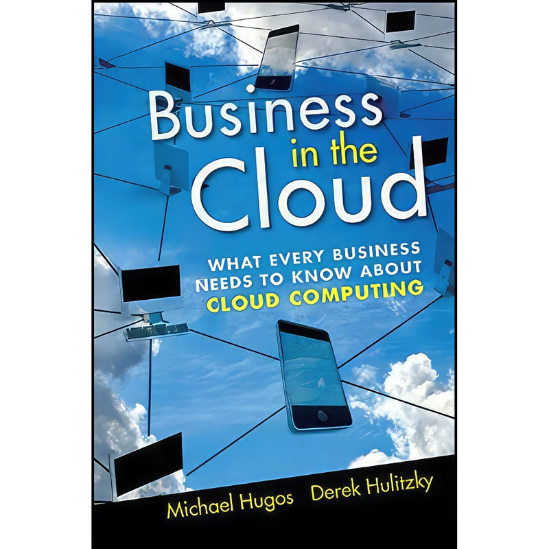 کتاب Business in the Cloud اثر Michael H. Hugos and Derek Hulitzky انتشارات Wiley