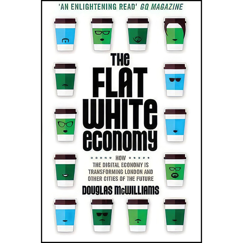 کتاب The Flat White Economy اثر Douglas McWilliams انتشارات Gerald Duckworth Co Ltd