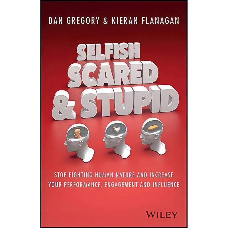 کتاب Selfish Scared and Stupid اثر Kieran Flanagan and Dan Gregory انتشارات Wiley