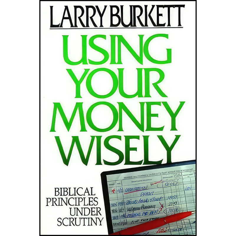 کتاب Using Your Money Wisely اثر Larry Burkett انتشارات Moody Publishers