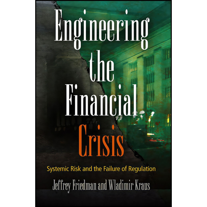 کتاب Engineering the Financial Crisis اثر Jeffrey Friedman and Wladimir Kraus انتشارات University of Pennsylvania Press