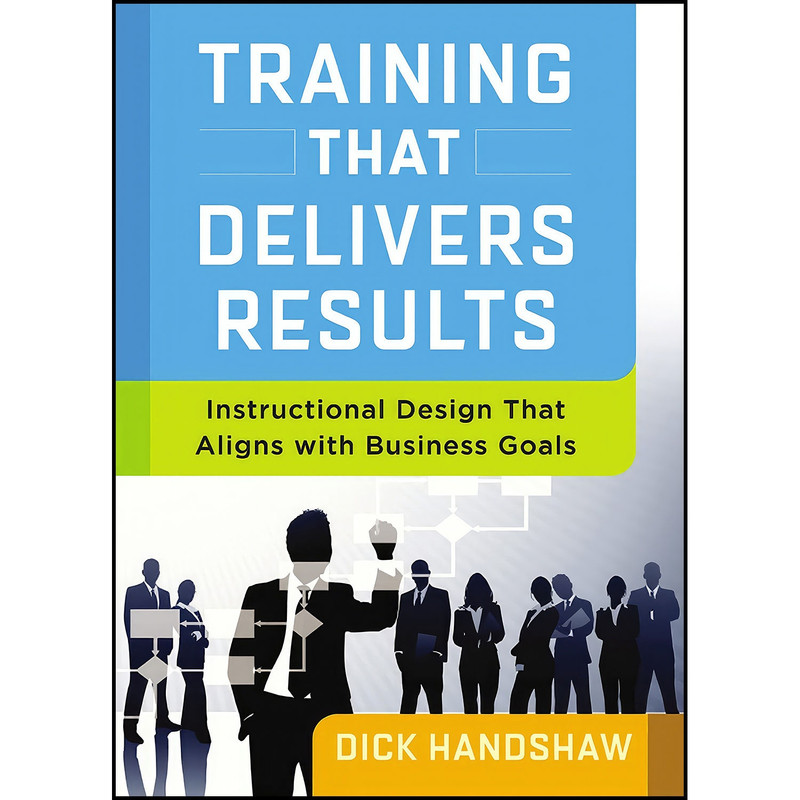 کتاب Training That Delivers Results اثر Dick Handshaw انتشارات AMACOM