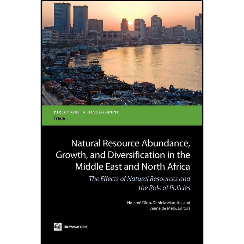 کتاب Natural Resource Abundance Growth and Diversification in the Middle East and North Africa اثر جمعي از نويسندگان انتشارات World Bank Publications