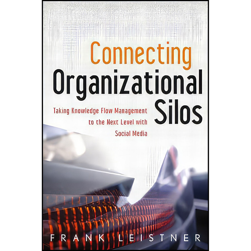 کتاب Connecting Organizational Silos اثر Frank Leistner and Frank Leistner انتشارات Wiley
