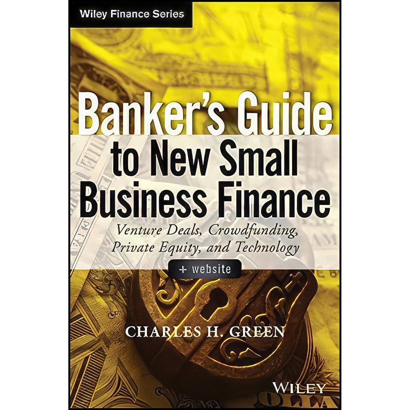 کتاب Bankers Guide to New Small Business Finance + Website اثر Charles H. Green انتشارات Wiley