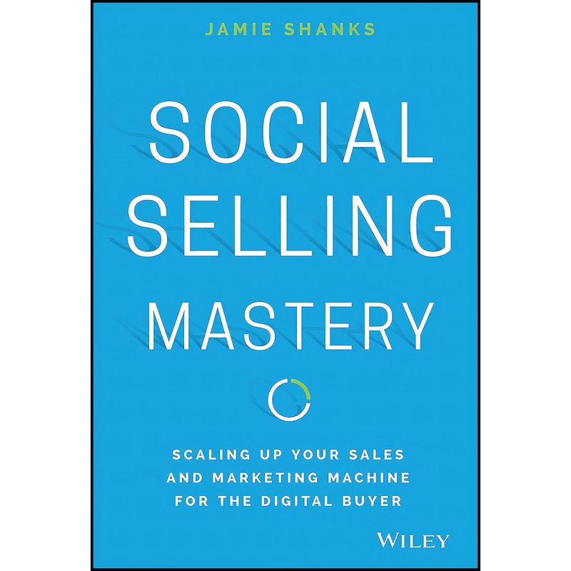 کتاب Social Selling Mastery اثر Jamie Shanks انتشارات Wiley کتاب Social Selling Mastery اثر Jamie Shanks انتشارات Wiley
