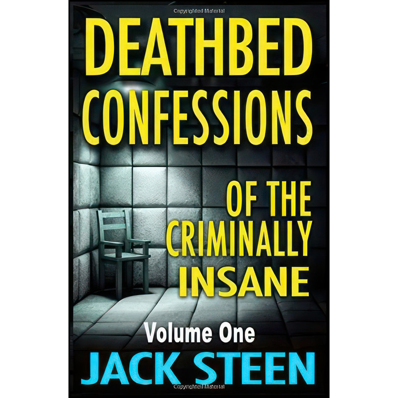 کتاب Deathbed Confessions of the Criminally Insane اثر Jack Steen انتشارات تازه ها