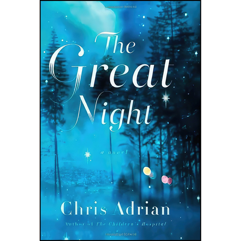 کتاب The Great Night اثر Chris Adrian انتشارات Farrar, Straus and Giroux