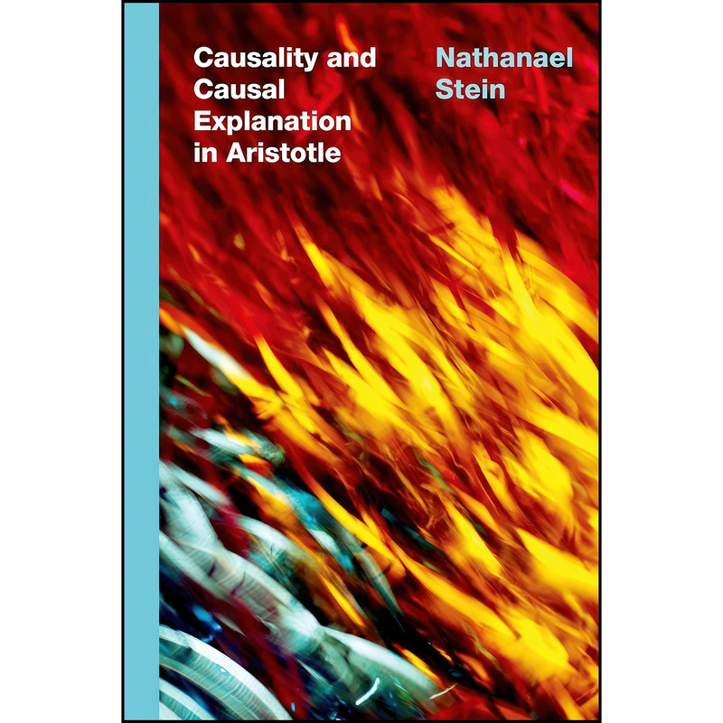 کتاب Causality and Causal Explanation in Aristotle اثر Nathanael Stein انتشارات Oxford University Press