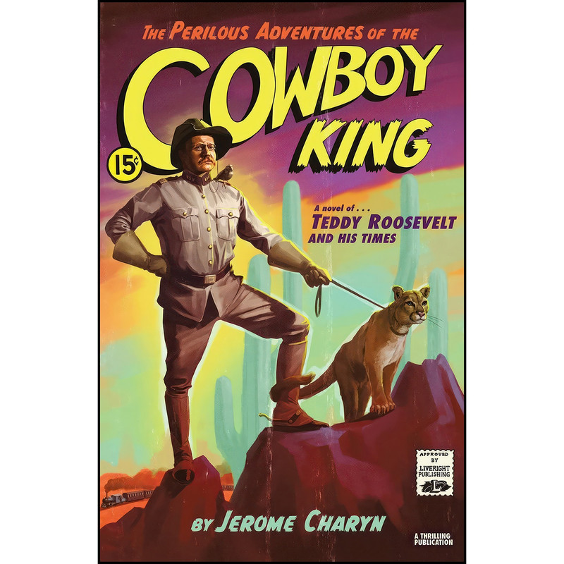 کتاب The Perilous Adventures of the Cowboy King اثر Jerome Charyn انتشارات Liveright