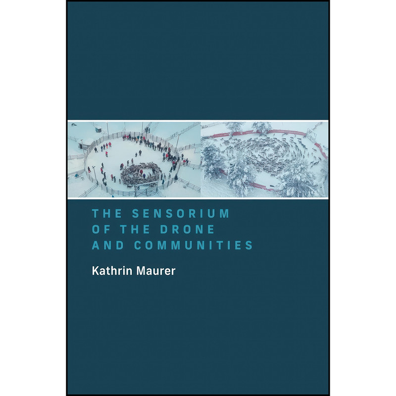 کتاب The Sensorium of the Drone and Communities اثر Kathrin Maurer انتشارات The MIT Press