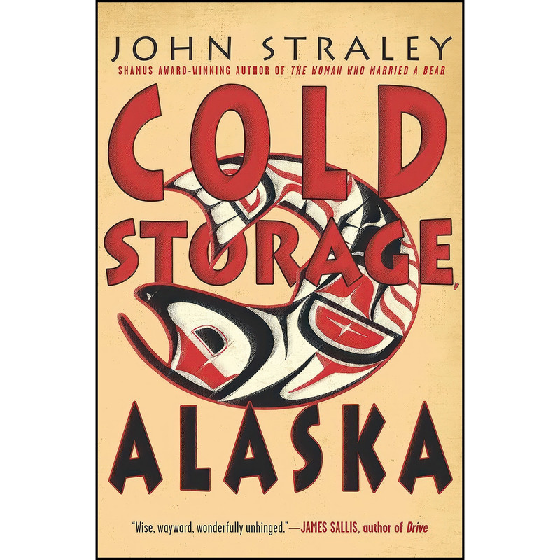 کتاب Cold Storage, Alaska اثر John Straley انتشارات Soho Crime