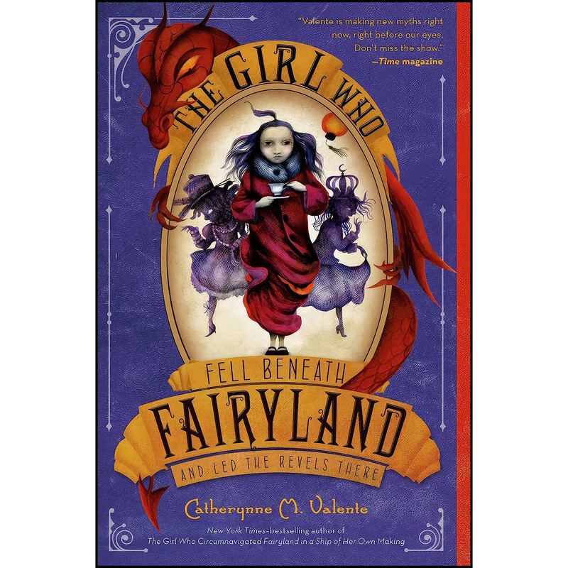 کتاب The Girl Who Fell Beneath Fairyland and Led the Revels There اثر Catherynne M. Valente and Ana Juan انتشارات تازه ها