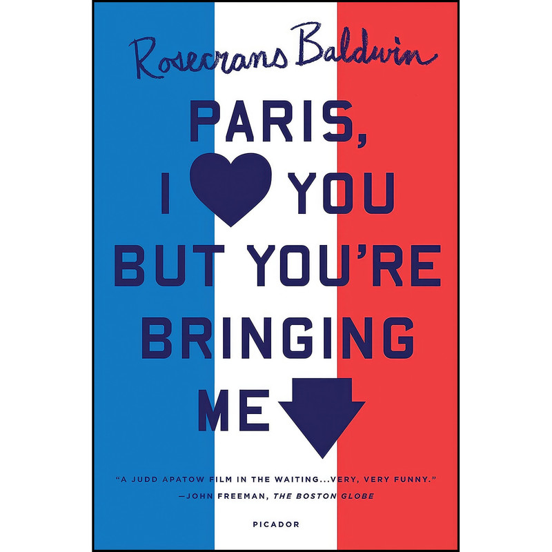 کتاب Paris, I Love You but Youre Bringing Me Down اثر Rosecrans Baldwin انتشارات Picador