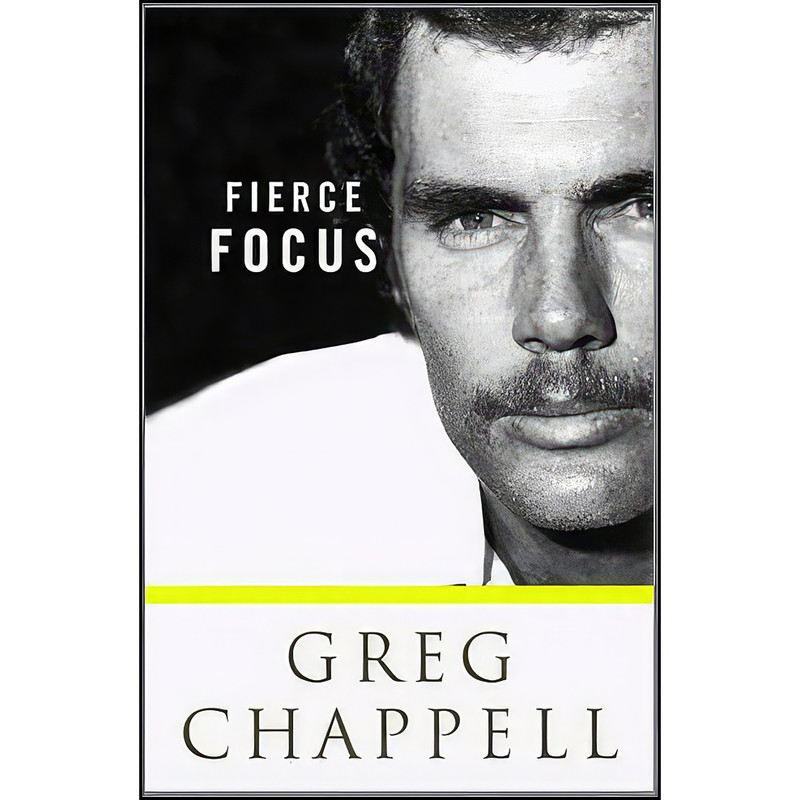 کتاب Fierce Focus اثر Greg Chappell انتشارات Hardie Grant Books