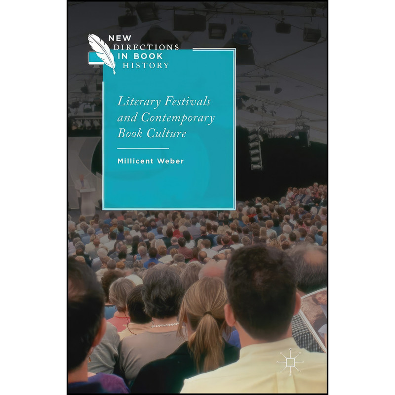 کتاب Literary Festivals and Contemporary Book Culture اثر Millicent Weber انتشارات Palgrave Macmillan