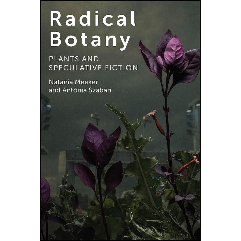 کتاب Radical Botany اثر جمعي از نويسندگان انتشارات Fordham University Press