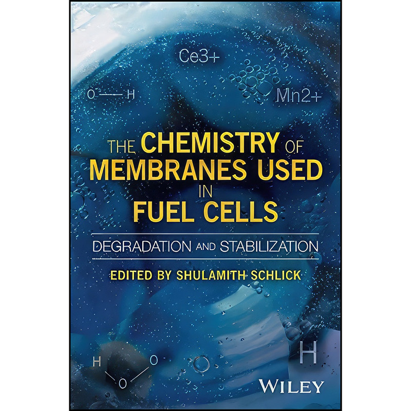 کتاب The Chemistry of Membranes Used in Fuel Cells اثر Shulamith Schlick انتشارات Wiley