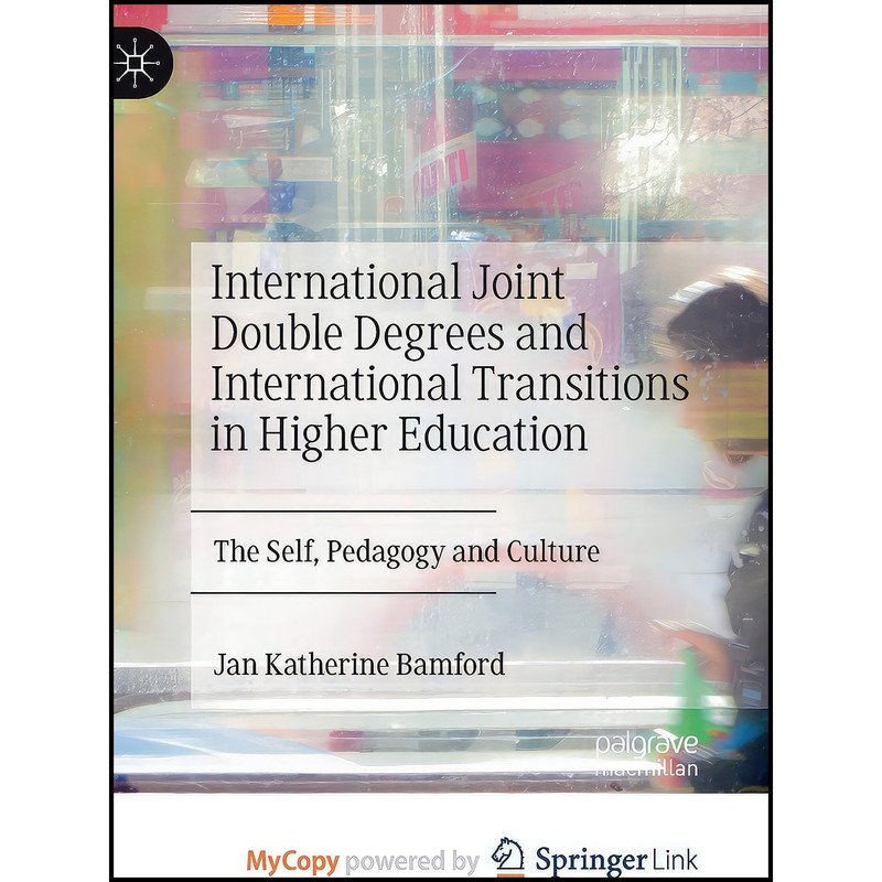 کتاب International Joint Double Degrees and International Transitions in Higher Education اثر Jan Katherine Bamford انتشارات Palgrave MacMillan