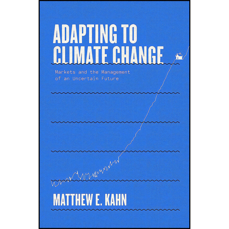 کتاب Adapting to Climate Change اثر Matthew E. Kahn انتشارات Yale University Press کتاب Adapting to Climate Change اثر Matthew E. Kahn انتشارات Yale University Press