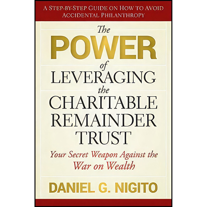 کتاب The Power of Leveraging the Charitable Remainder Trust اثر Daniel G. Nigito انتشارات Wiley