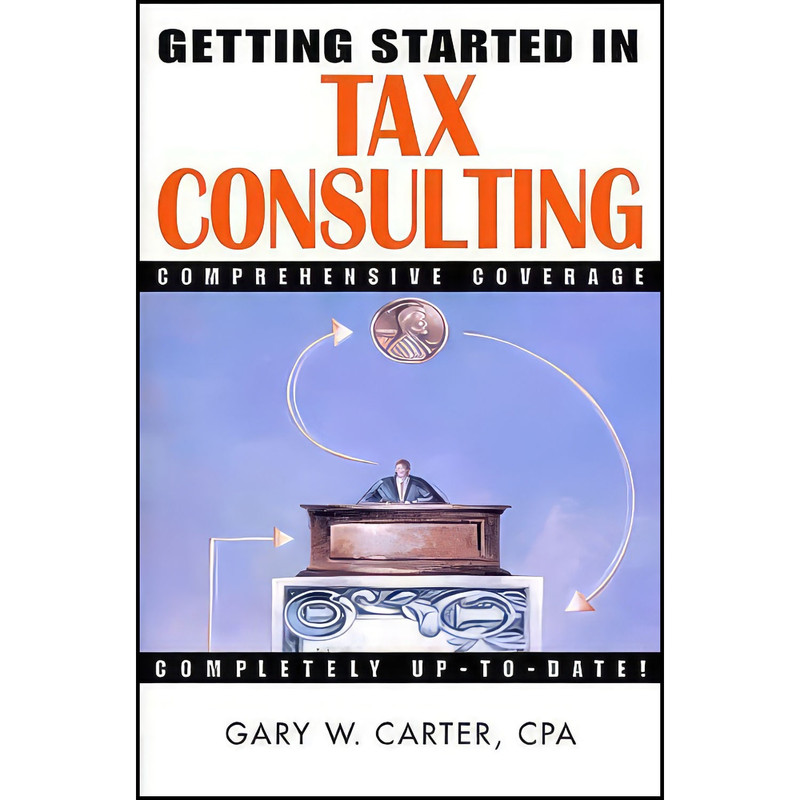 کتاب Getting Started in Tax Consulting اثر Gary W. Carter انتشارات Wiley کتاب Getting Started in Tax Consulting اثر Gary W. Carter انتشارات Wiley