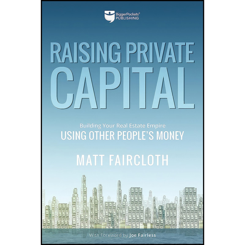 کتاب Raising Private Capital اثر Matt Faircloth and Joe Fairless انتشارات BiggerPockets