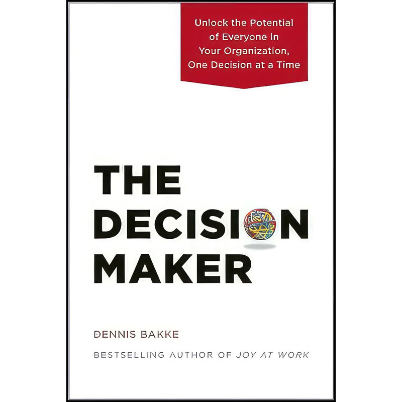 کتاب The Decision Maker اثر Dennis Bakke انتشارات Pear Press