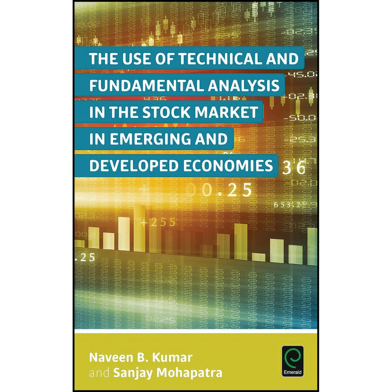 کتاب The Use of Technical and Fundamental Analysis in the Stock Market in Emerging and Developed Economies اثر Naveen B. Kumar انتشارات Emerald Publishing