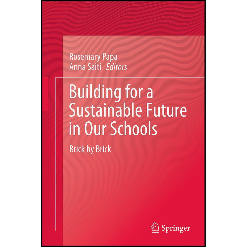 کتاب Building for a Sustainable Future in Our Schools اثر Rosemary Papa and Anna Saiti انتشارات Springer