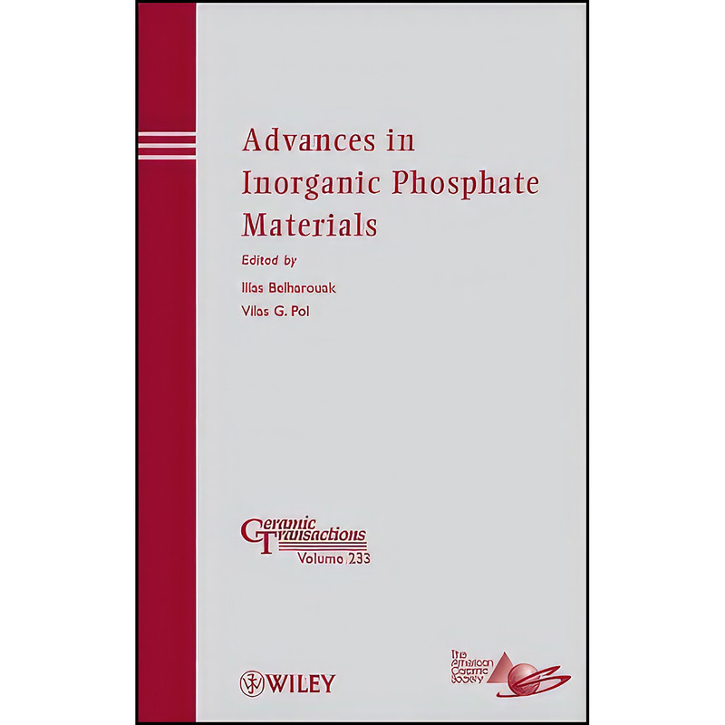 کتاب Advances in Inorganic Phosphate Materials اثر Ilias Belharouak and Vilas G. Pol انتشارات Wiley-American Ceramic Society