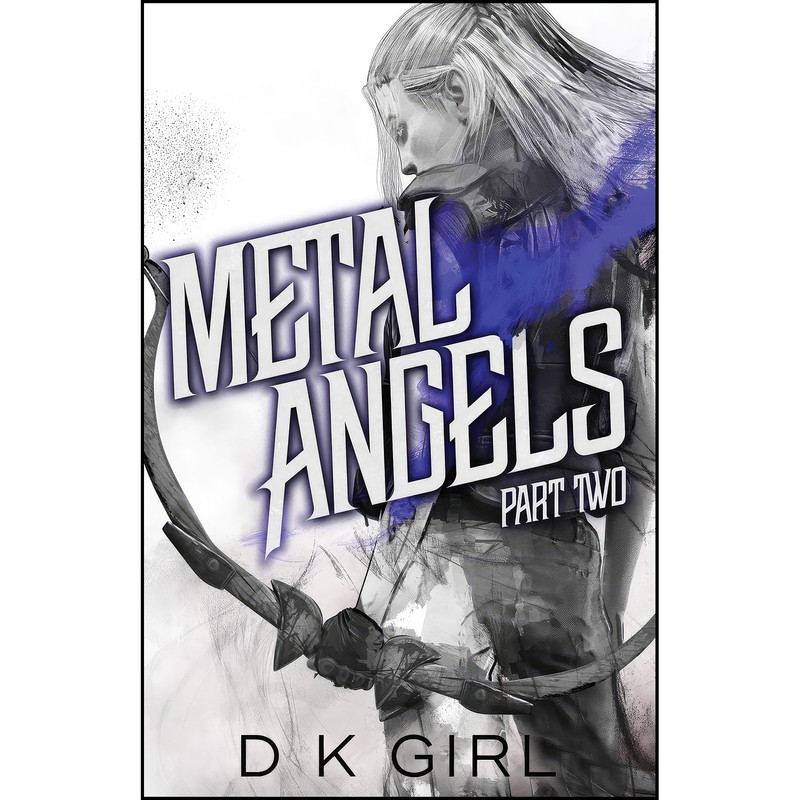کتاب Metal Angels - Part Two اثر D K Girl انتشارات Danielle K Girl