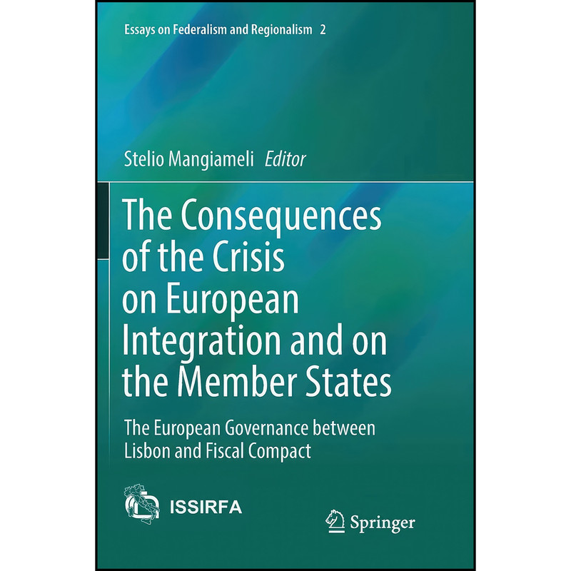 کتاب The Consequences of the Crisis on European Integration and on the Member States اثر Stelio Mangiameli انتشارات Springer