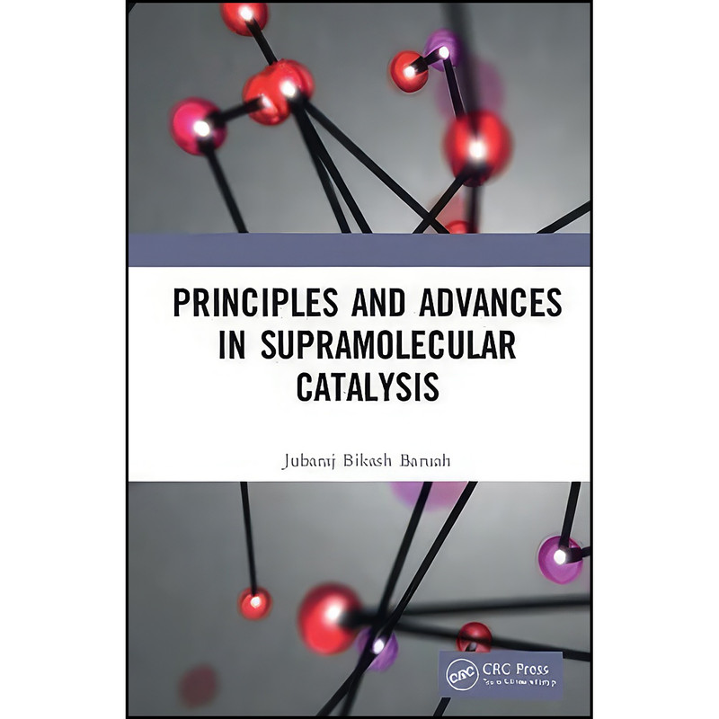 کتاب Principles and Advances in Supramolecular Catalysis اثر Jubaraj Bikash Baruah انتشارات CRC Press