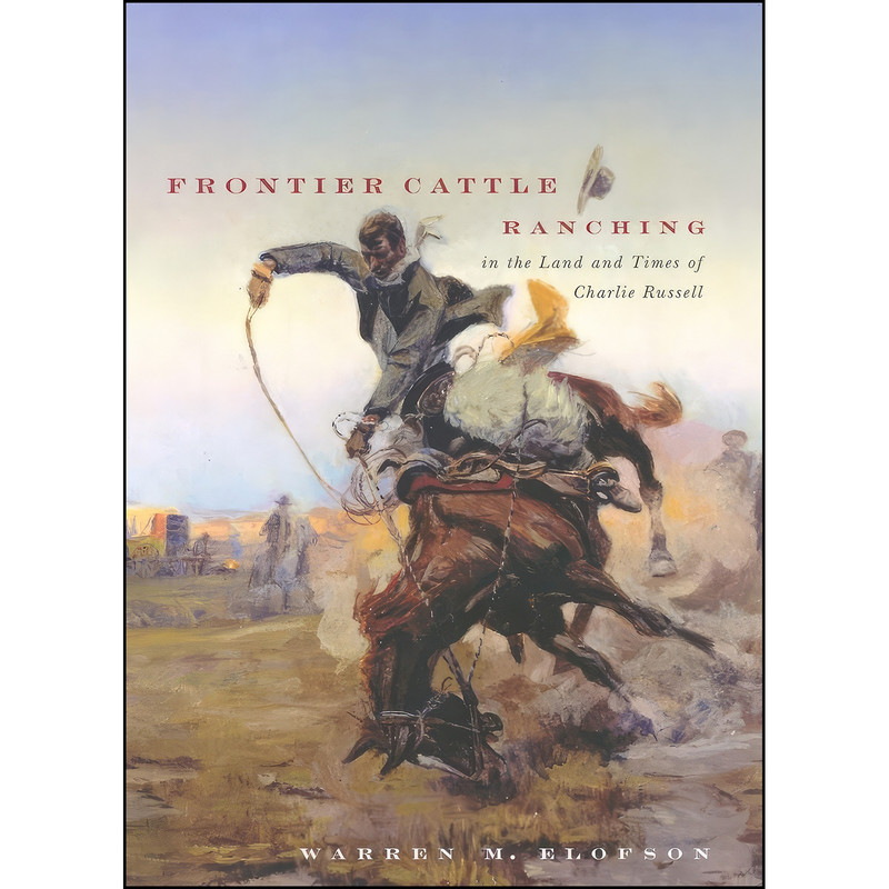 کتاب Frontier Cattle Ranching in the Land and Times of Charlie Russell اثر Warren M. Elofson انتشارات University of Washington Press