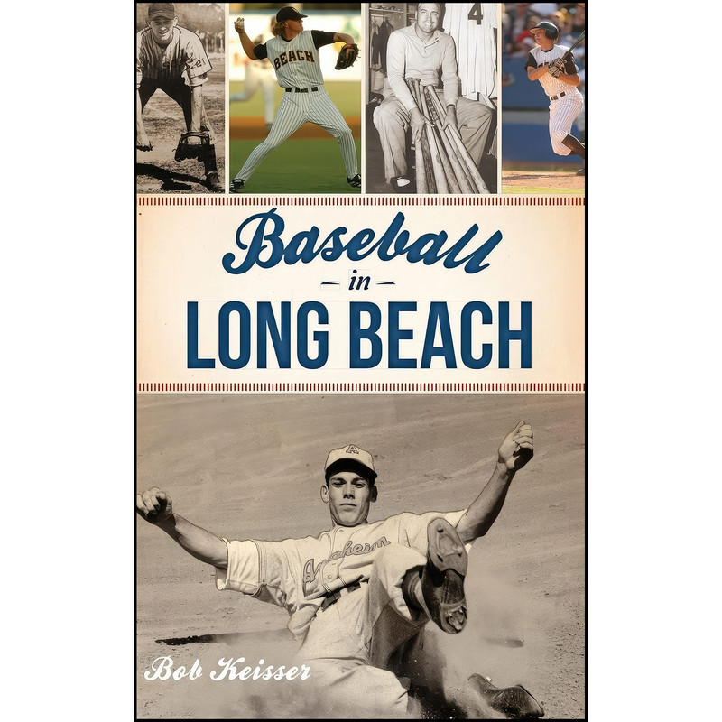 کتاب Baseball in Long Beach اثر Bob Keisser انتشارات History Press Library Editions