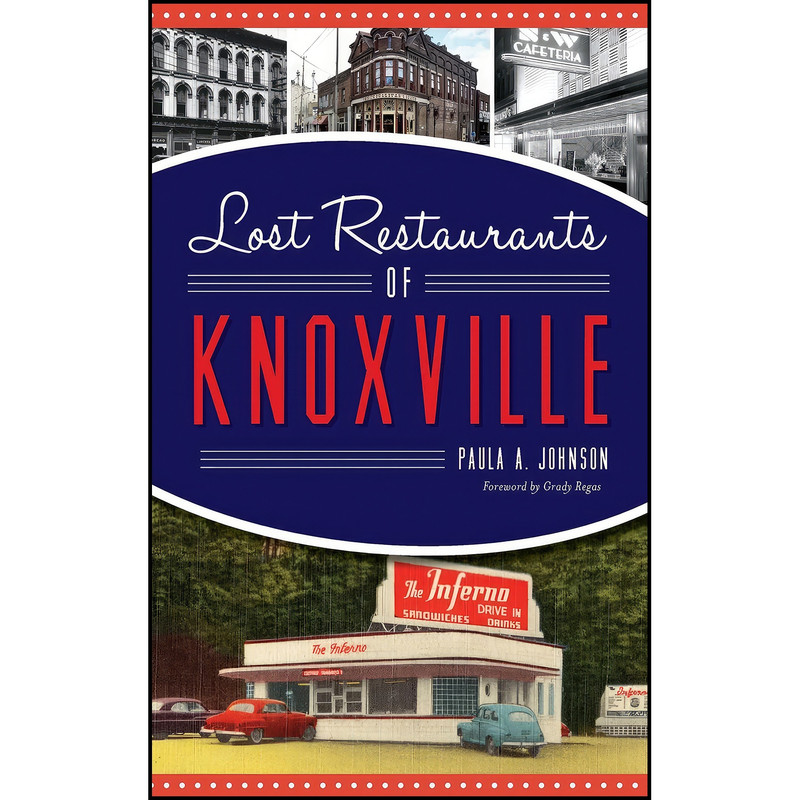 کتاب Lost Restaurants of Knoxville اثر Paula A Johnson انتشارات History Press Library Editions