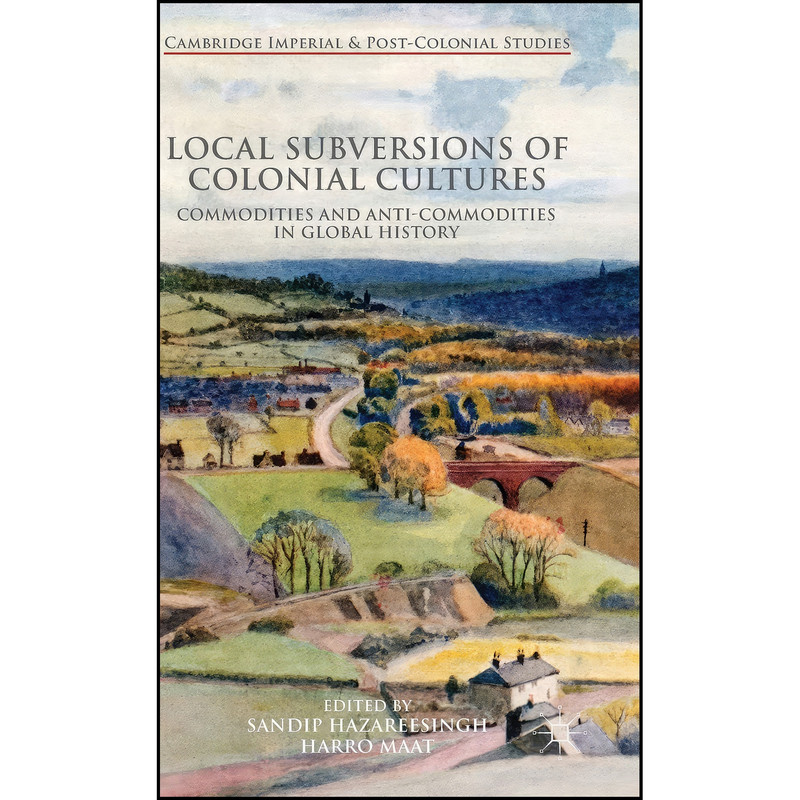کتاب Local Subversions of Colonial Cultures اثر Harro Maat and Sandip Hazareesingh انتشارات Palgrave Macmillan