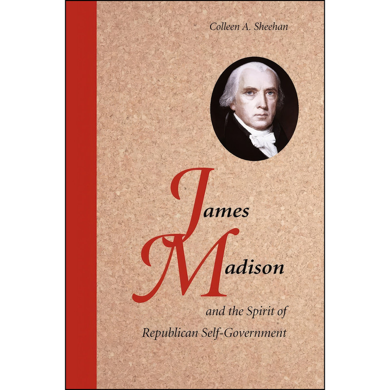 کتاب James Madison and the Spirit of Republican Self-Government اثر Colleen A. Sheehan انتشارات Cambridge University Press