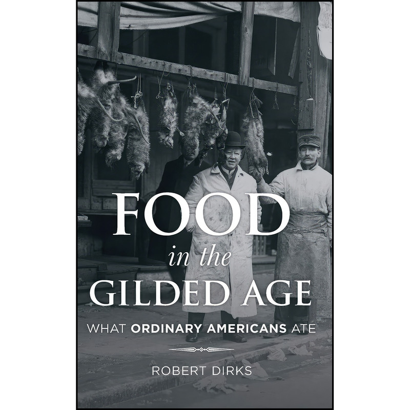 کتاب Food in the Gilded Age اثر Robert Dirks انتشارات Rowman & Littlefield Publishers