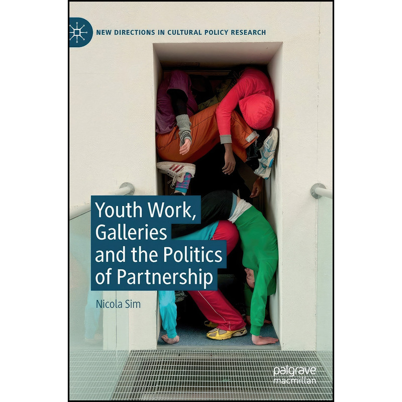کتاب Youth Work, Galleries and the Politics of Partnership اثر Nicola Sim انتشارات Palgrave Macmillan
