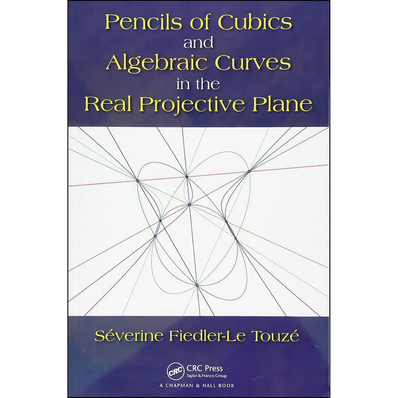 کتاب Pencils of Cubics and Algebraic Curves in the Real Projective Plane اثر جمعي از نويسندگان انتشارات Chapman and Hall/CRC